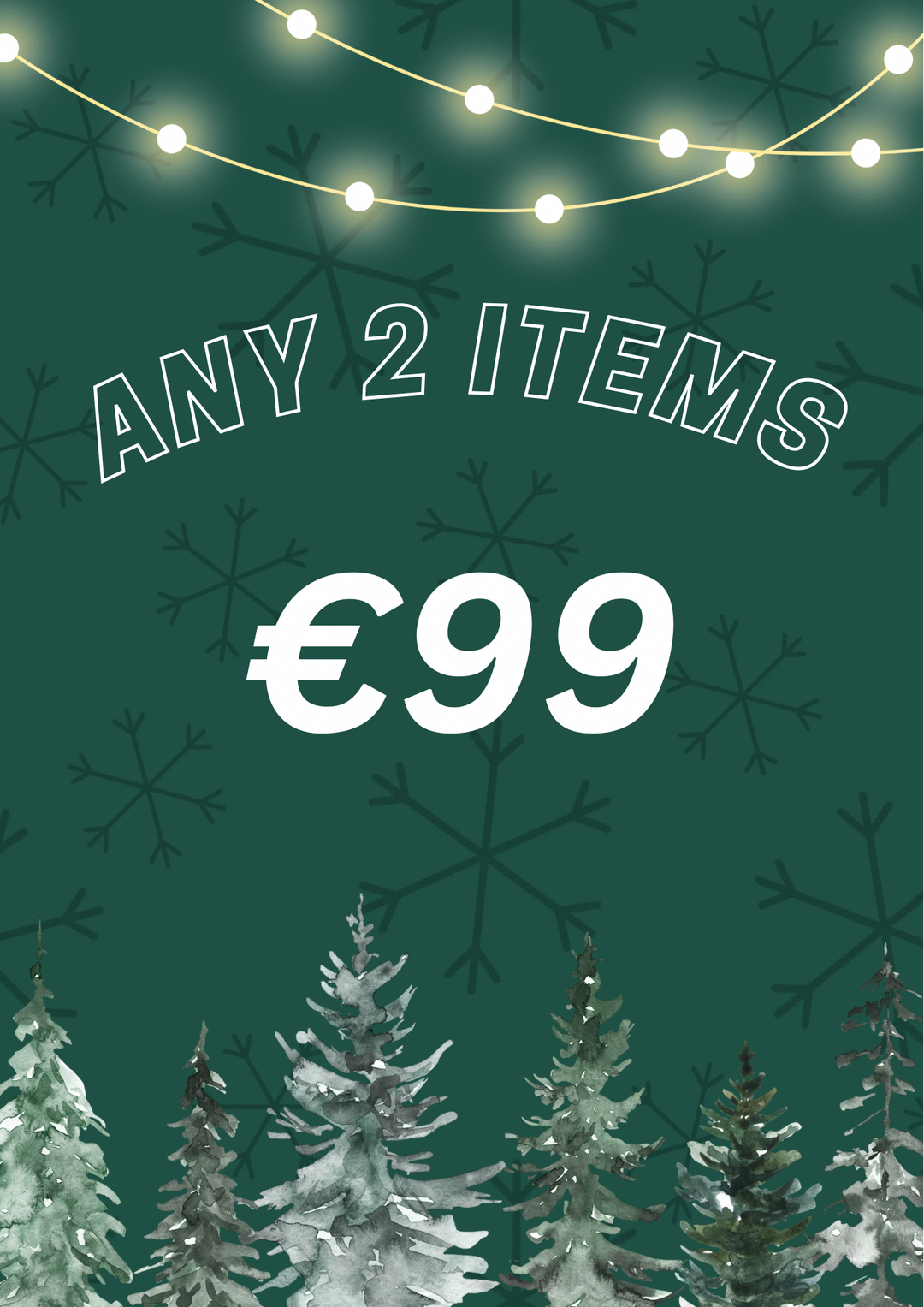 ANY 2 ITEMS €99